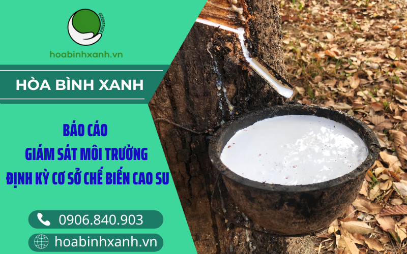 Báo cáo giám sát môi trường cơ sở chế biến cao su Báo cáo giám sát môi trường cơ sở chế biến cao su