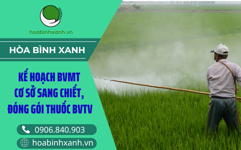 Kế hoạch bảo vệ môi trường cơ sở sang chiết, đóng gói thuốc BVTV Kế hoạch bảo vệ môi trường cơ sở sang chiết, đóng gói thuốc BVTV