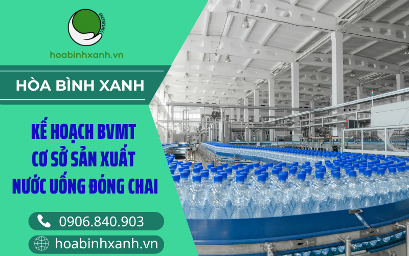 Kế hoạch BVMT cơ sở sản xuất nước uống đóng chai Kế hoạch BVMT cơ sở sản xuất nước uống đóng chai