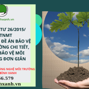 THÔNG TƯ 26/2015/ BTNMT QUY ĐỊNH ĐỀ ÁN BẢO VỆ MÔI TRƯỜNG CHI TIẾT, ĐỀ ÁN BẢO VỆ MÔI TRƯỜNG ĐƠN GIẢN