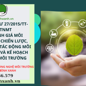 THÔNG TƯ 27/2015/TT-BTNMT VỀ ĐÁNH GIÁ MÔI TRƯỜNG CHIẾN LƯỢC, ĐÁNH GIÁ TÁC ĐỘNG MÔI TRƯỜNG VÀ KẾ HOẠCH BẢO VỆ MÔI TRƯỜNG