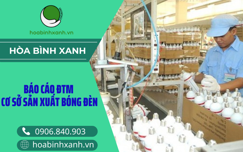 Báo cáo ĐTM cơ sở sản xuất bóng đèn Báo cáo ĐTM cơ sở sản xuất bóng đèn