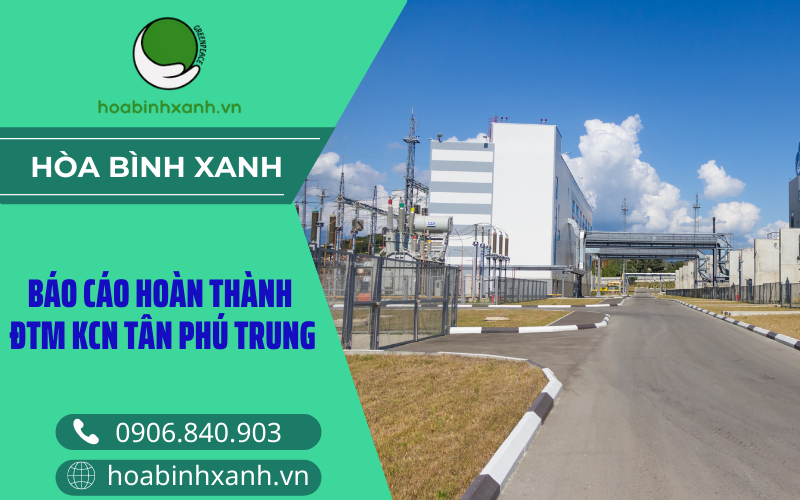 Báo cáo hoàn thành ĐTM KCN Tân Phú Trung Báo cáo hoàn thành ĐTM KCN Tân Phú Trung