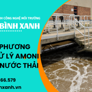 CÁC PHƯƠNG PHÁP XỬ LÝ AMONI TRONG NƯỚC THẢI