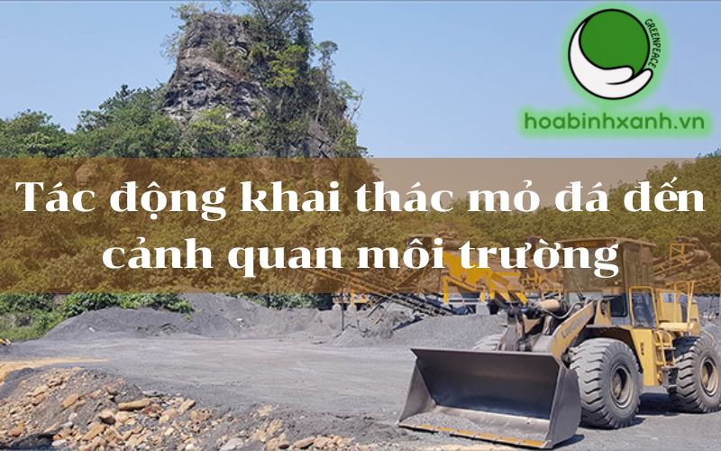 Tác động khai thác mỏ đá đến cảnh quan môi trường Tác động khai thác mỏ đá đến cảnh quan môi trường