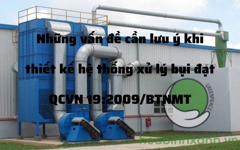 Những vấn đề cần lưu ý khi thiết kế hệ thống xử lý bụi đạt QCVN 19:2009/BTNMT Vấn đề cần lưu ý khi thiết kế hệ thống xử lý bụi