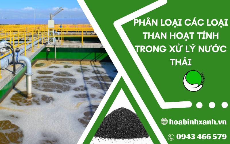 PHÂN LOẠI CÁC LOẠI THAN HOẠT TÍNH TRONG XỬ LÝ NƯỚC THẢI