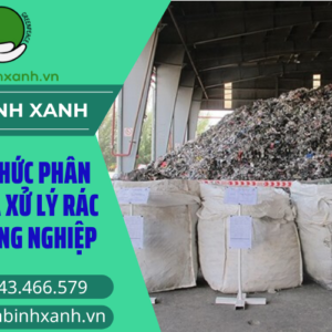 CÁCH THỨC PHÂN LOẠI VÀ XỬ LÝ RÁC THẢI CÔNG NGHIỆP
