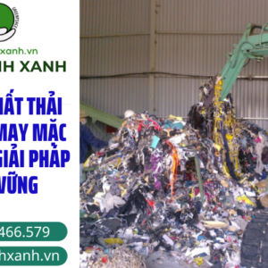 XỬ LÝ CHẤT THẢI NGÀNH MAY MẶC GẮN VƠI GIẢI PHÁP BỀN VỮNG