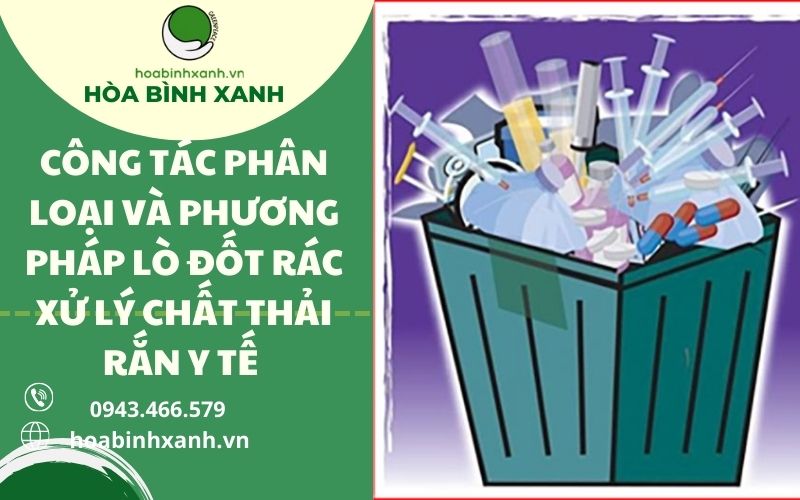 CÔNG TÁC PHÂN LOẠI VÀ PHƯƠNG PHÁP LÒ ĐỐT RÁC XỬ LÝ CHẤT THẢI RẮN Y TẾ