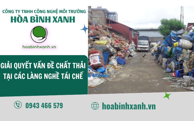 GIẢI QUYẾT VẤN ĐỀ CHẤT THẢI TẠI CÁC LÀNG NGHỀ TÁI CHẾ