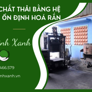 XỬ LÝ CHẤT THẢI BẰNG HỆ THỐNG ỔN ĐỊNH HOÁ RẮN
