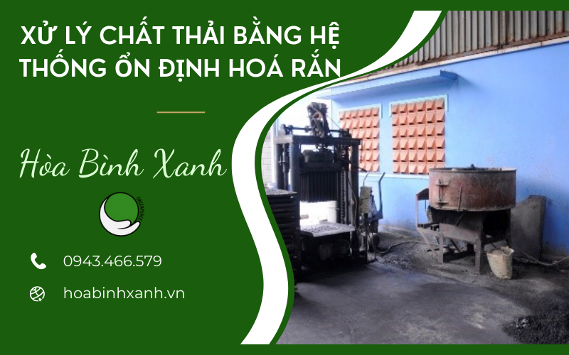 XỬ LÝ CHẤT THẢI BẰNG HỆ THỐNG ỔN ĐỊNH HOÁ RẮN