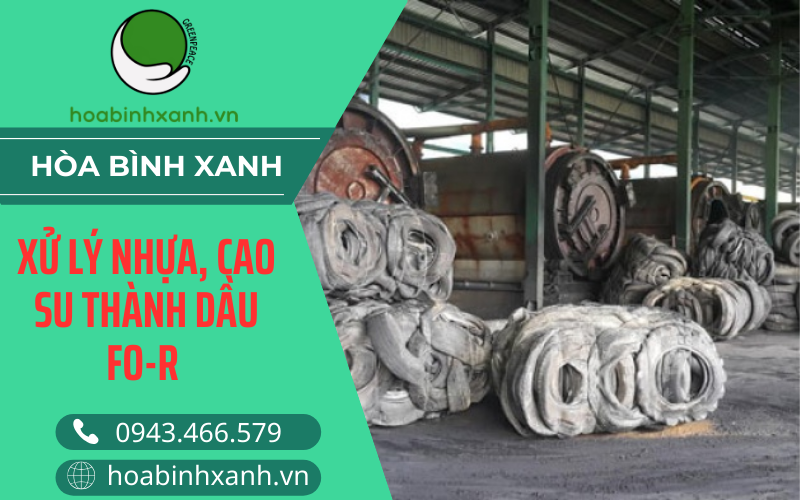 XỬ LÝ NHỰA, CAO SU THÀNH DẦU FO-R