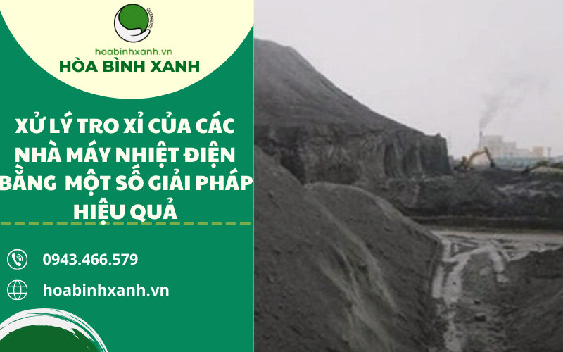 XỬ LÝ TRO XỈ CỦA CÁC NHÀ MÁY NHIỆT ĐIỆN BẰNG MỘT SỐ GIẢI PHÁP HIỆU QUẢ