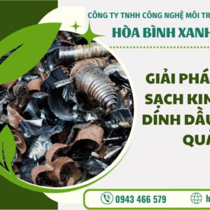 GIẢI PHÁP LÀM SẠCH KIM LOẠI DÍNH DẦU HIỆU QUẢ