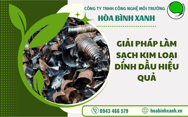 GIẢI PHÁP LÀM SẠCH KIM LOẠI DÍNH DẦU HIỆU QUẢ