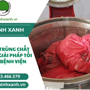 HẤP TIỆT TRÙNG CHẤT THẢI Y TẾ: GIẢI PHÁP TỐI ƯU CHO BỆNH VIỆN