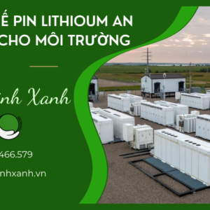 TÁI CHẾ PIN LITHIUM AN TOÀN CHO MÔI TRƯỜNG