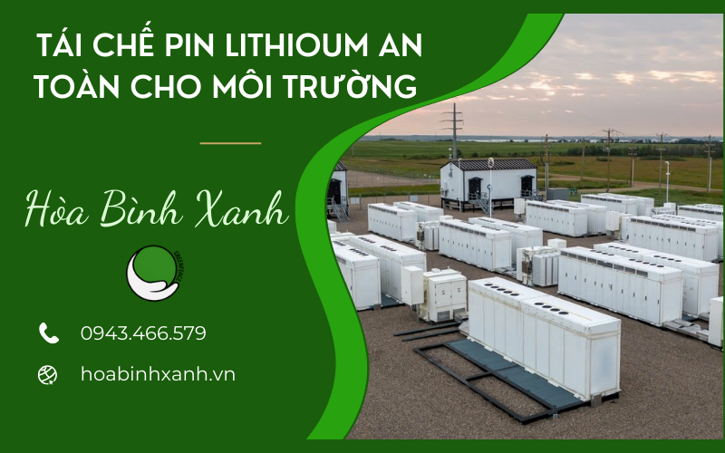TÁI CHẾ PIN LITHIUM AN TOÀN CHO MÔI TRƯỜNG