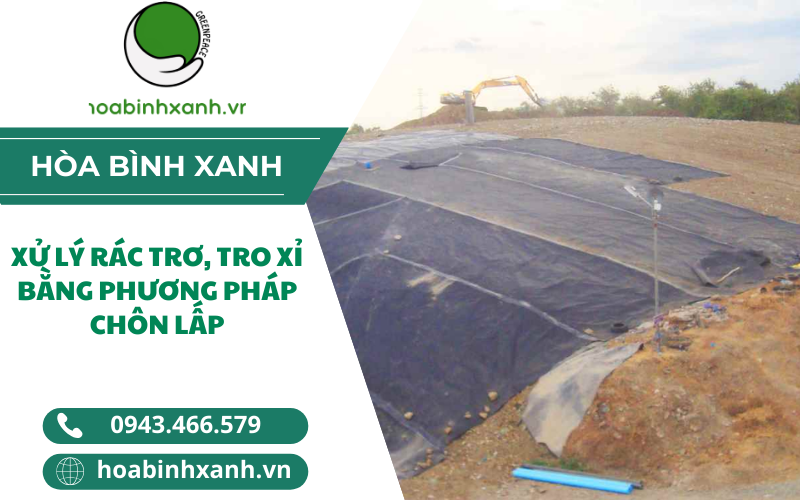 XỬ LÝ RÁC TRƠ, TRO XỈ BẰNG PHƯƠNG PHÁP CHÔN LẤP