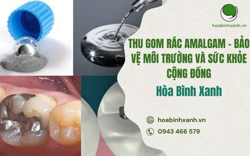 THU GOM RÁC AMALGAM - BẢO VỆ MÔI TRƯỜNG VÀ SỨC KHỎE CỘNG ĐỒNG