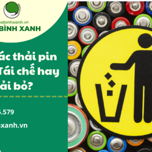 Xử lý rác thải pin Ni-Cd: Tái chế hay thải bỏ?