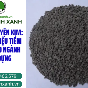 XỈ THẢI LUYỆN KIM: NGUYÊN LIỆU TIỀM NĂNG CHO NGÀNH XÂY DỰNG