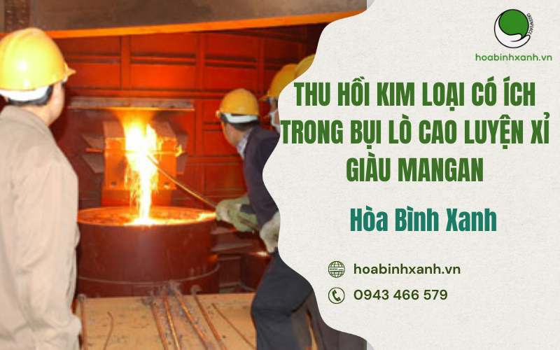 THU HỒI KIM LOẠI CÓ ÍCH TRONG BỤI LÒ CAO LUYỆN XỈ GIÀU MANGAN