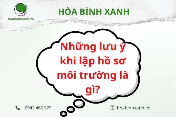 Những lưu ý khi lập hồ sơ môi trường là gì