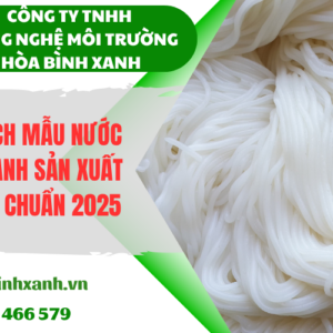 Phân tích mẫu nước thải ngành sản xuất bún theo quy định 2025