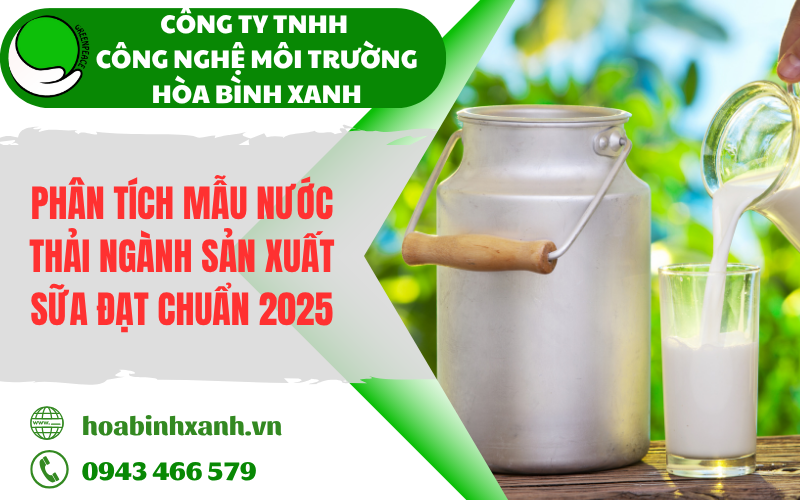 Phân tích mẫu nước thải ngành sản xuất sữa đạt tiêu chuẩn 2025