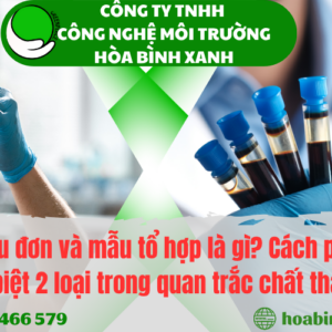 Mẫu đơn và mẫu tổ hợp là gì? Cách phân biệt 2 loại trong quan trắc chất thải