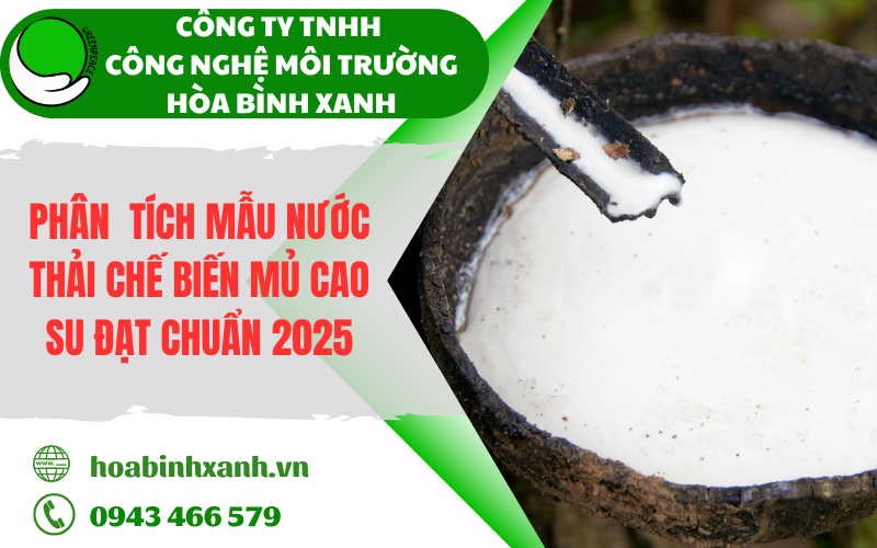 Phân tích mẫu nước thải chế biến mủ cao su theo tiêu chuẩn 2025