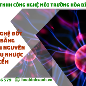 Công nghệ đốt rác bằng plasma: Nguyên lý và ưu nhược điểm
