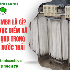 Màng MBR là gì? Ưu nhược điểm và ứng dụng trong xử lý nước thải
