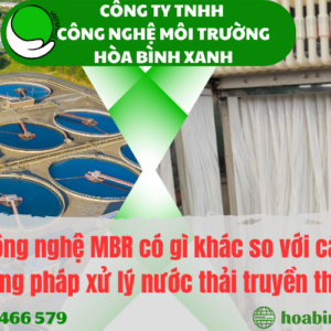 Công nghệ MBR có gì khác so với các phương pháp xử lý nước thải truyền thống?