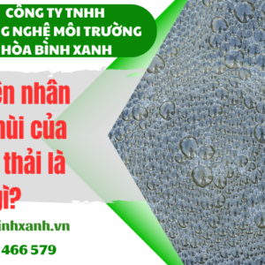 Nguyên nhân gây mùi của nước thải là gì?